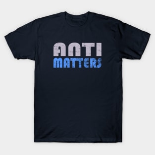 Anti Matters T-Shirt